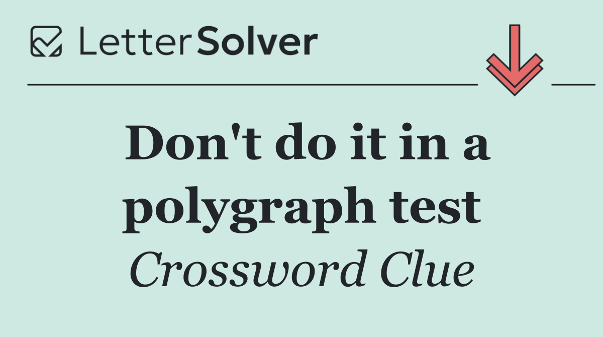 Don't do it in a polygraph test