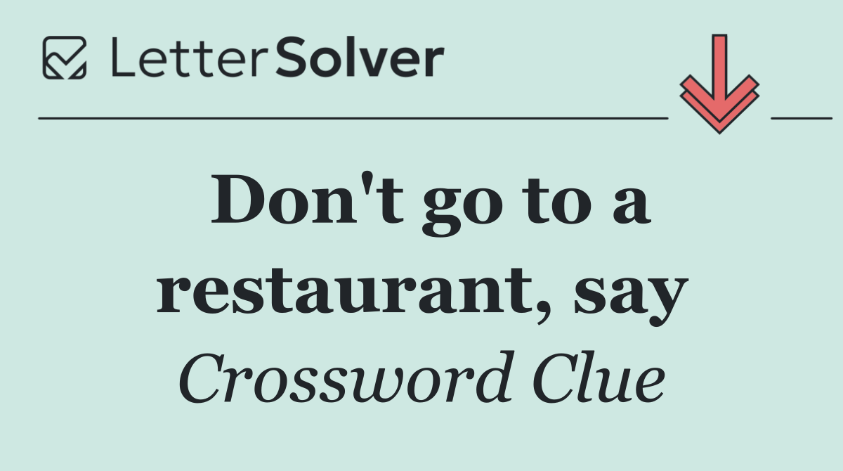 Don't go to a restaurant, say