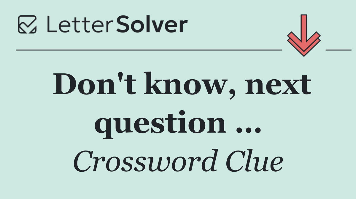 Don't know, next question …