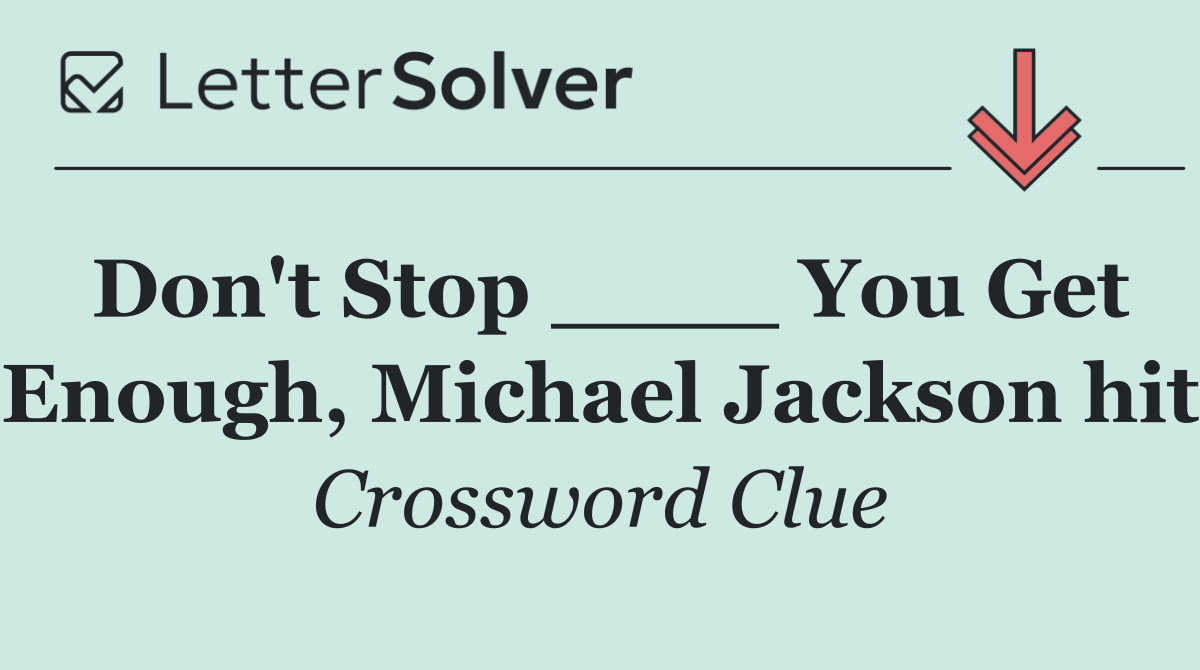 Don't Stop ____ You Get Enough, Michael Jackson hit