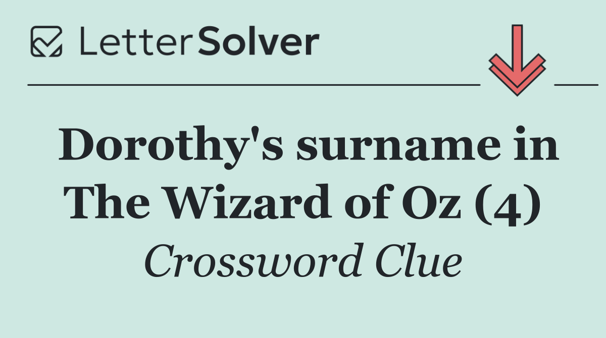 Dorothy's surname in The Wizard of Oz (4)