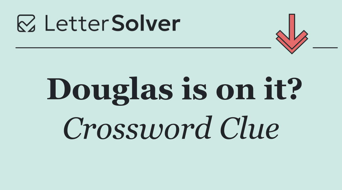 Douglas is on it?