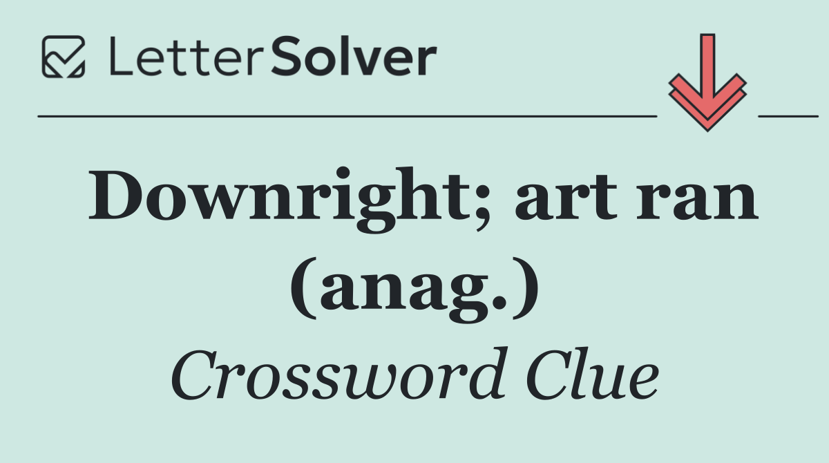 Downright; art ran (anag.)