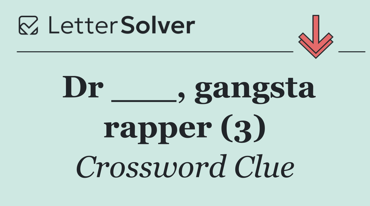 Dr ___, gangsta rapper (3)