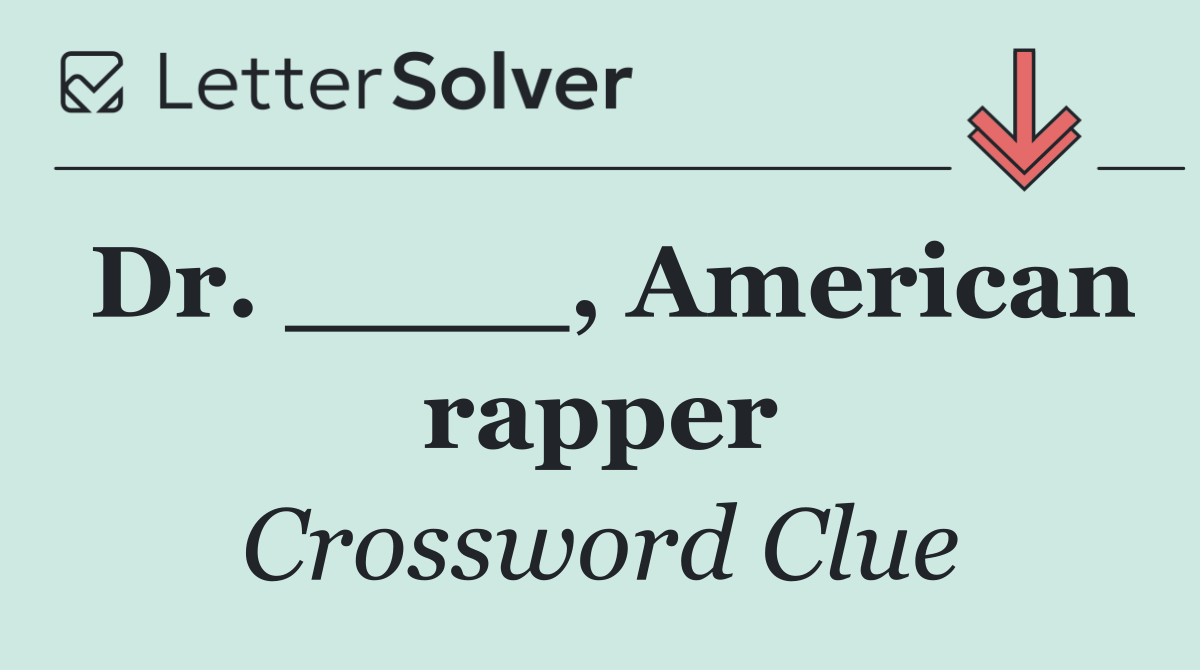 Dr. ____, American rapper