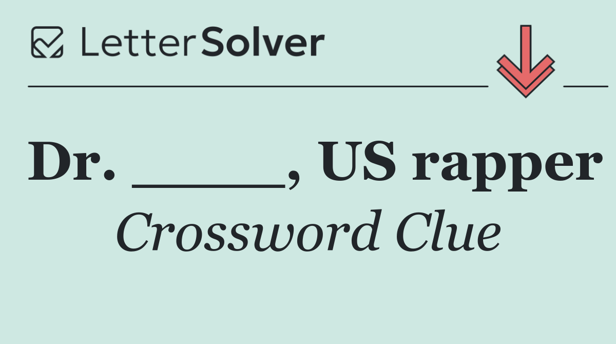 Dr. ____, US rapper