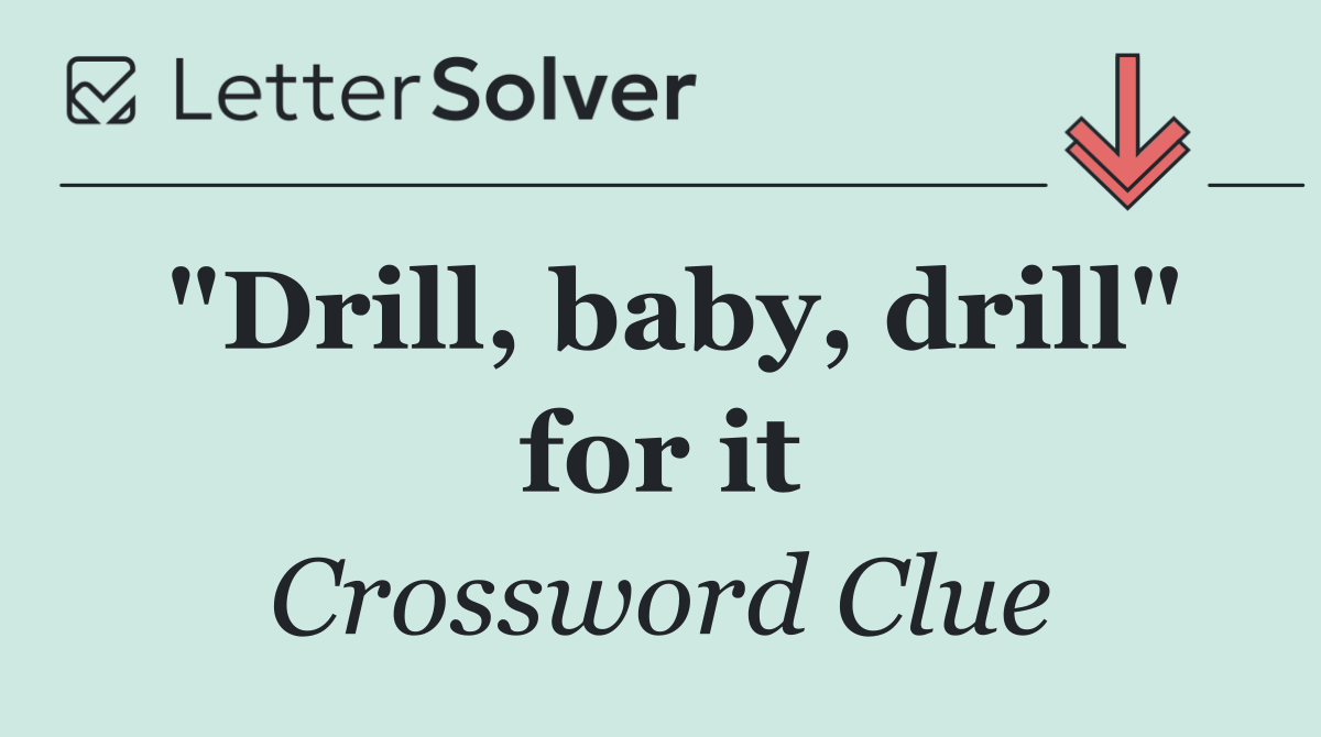 "Drill, baby, drill" for it