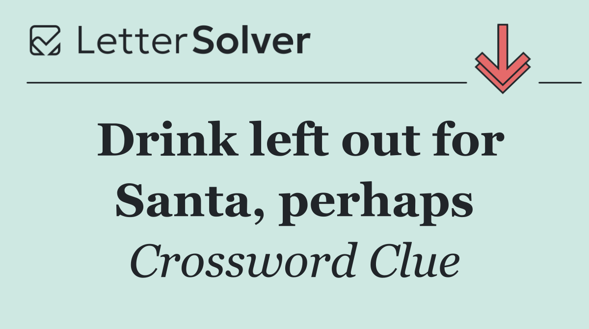 Drink left out for Santa, perhaps