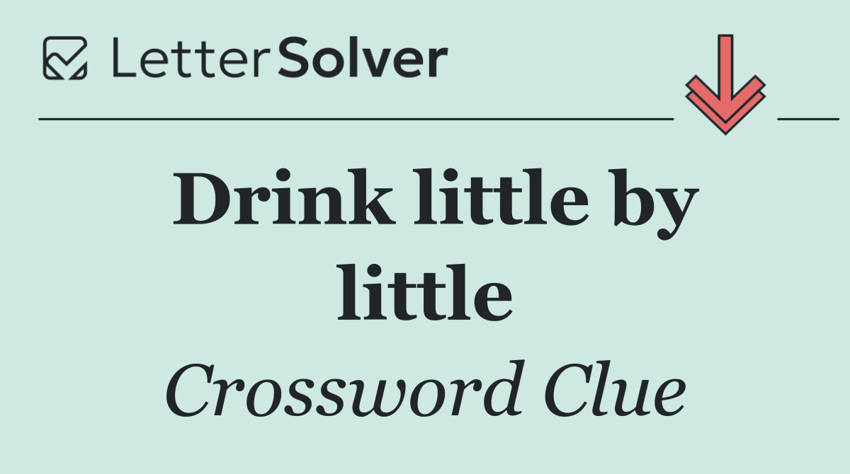 Drink little by little