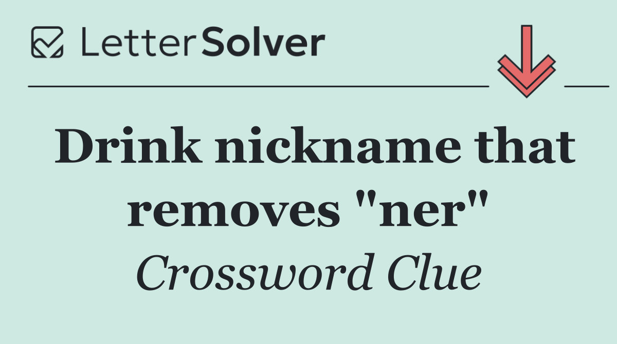 Drink nickname that removes "ner"