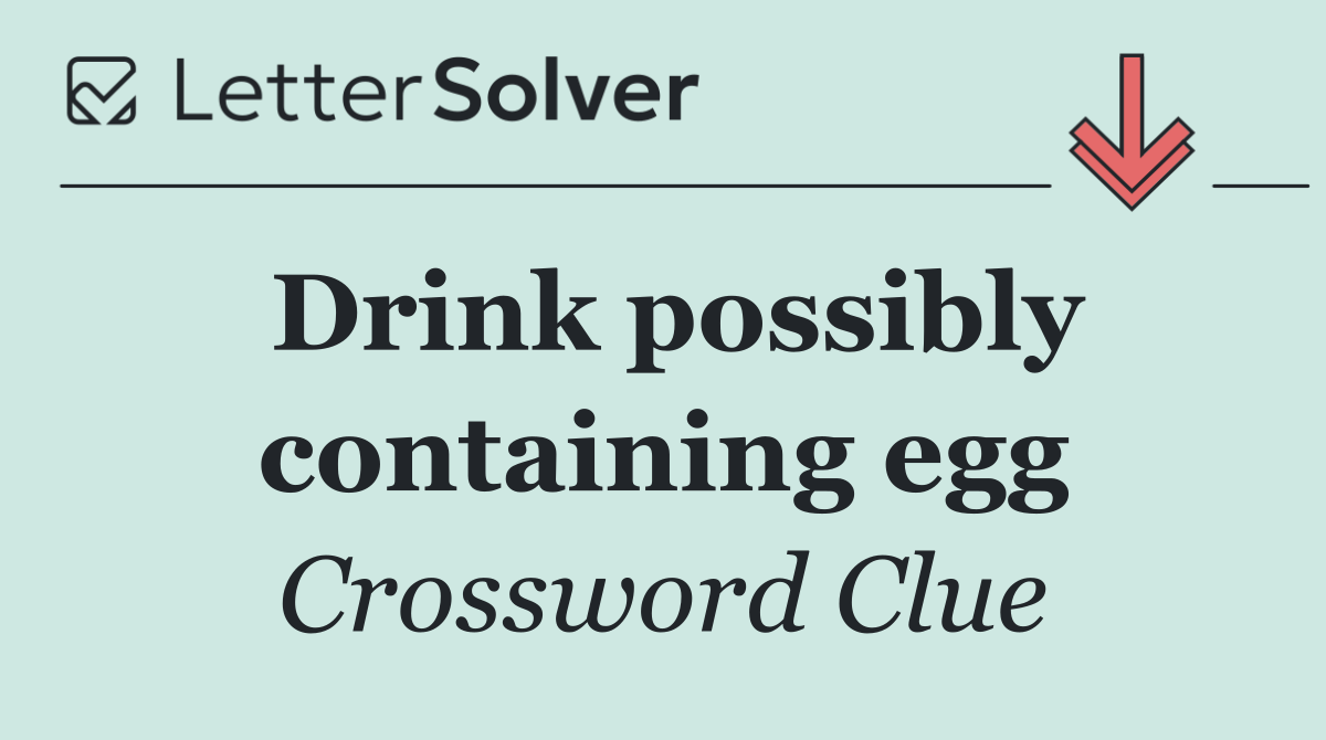 Drink possibly containing egg