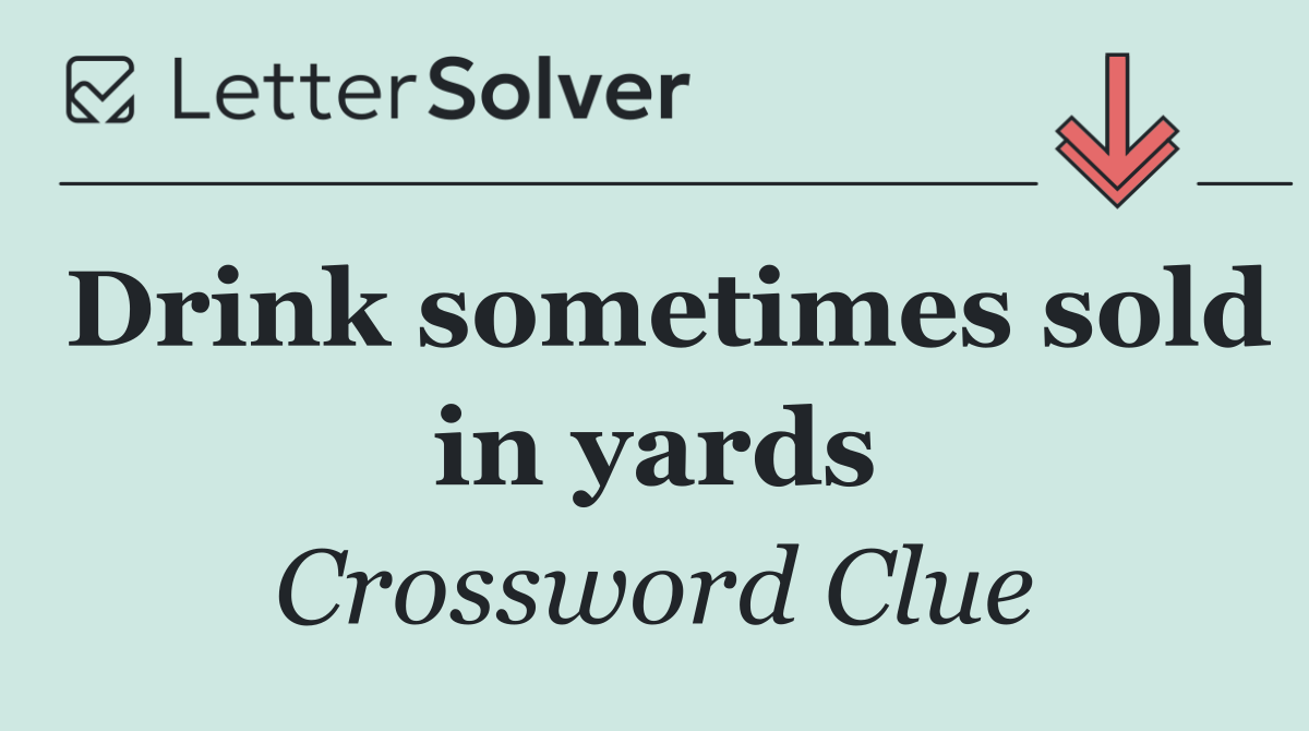 Drink sometimes sold in yards