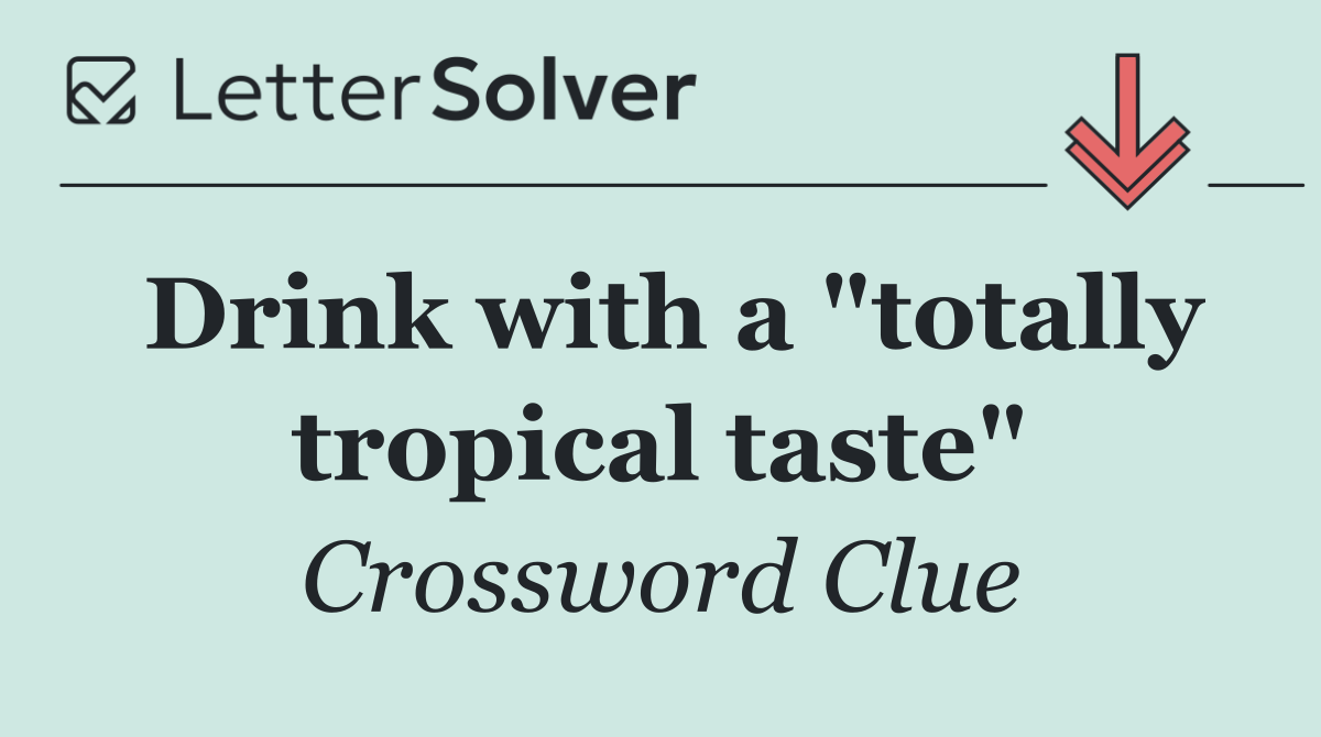 Drink with a "totally tropical taste"