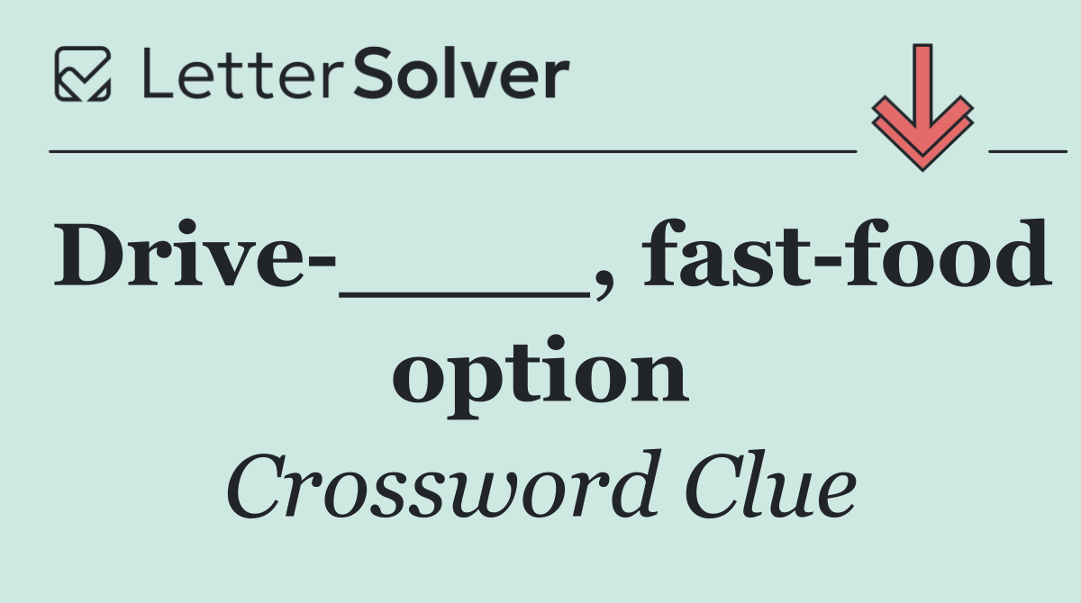 Drive ____, fast food option