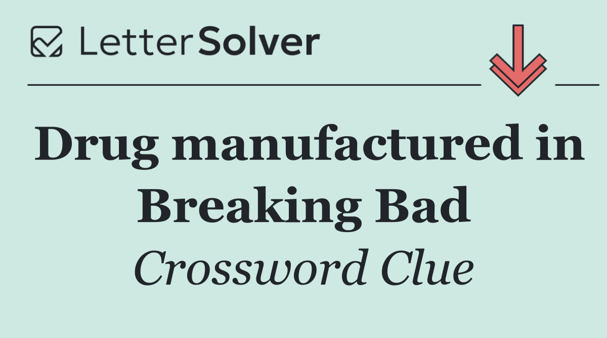 Drug manufactured in Breaking Bad