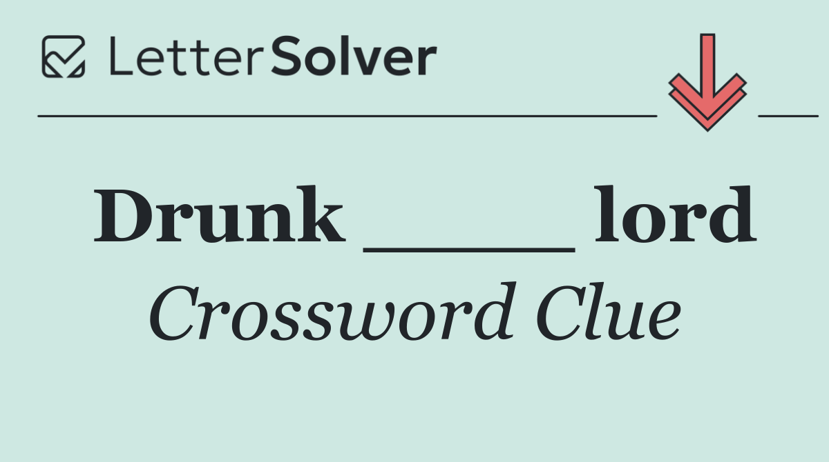 Drunk ____ lord