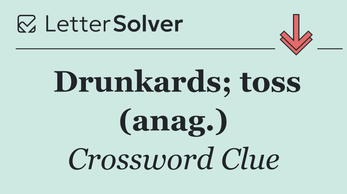 Drunkards; toss (anag.)