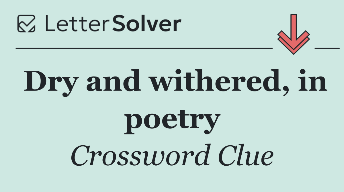 Dry and withered, in poetry