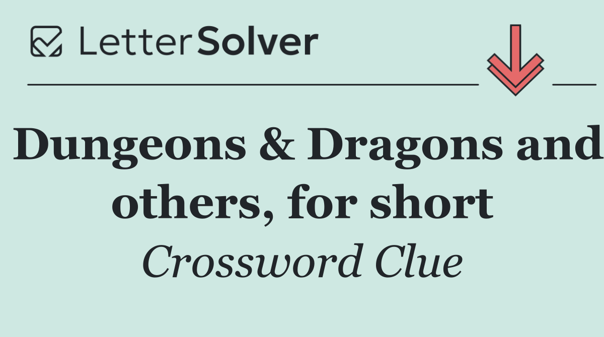 Dungeons & Dragons and others, for short