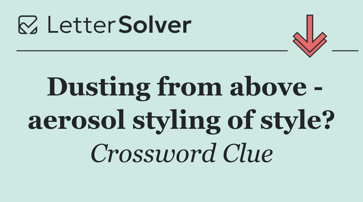 Dusting from above   aerosol styling of style?
