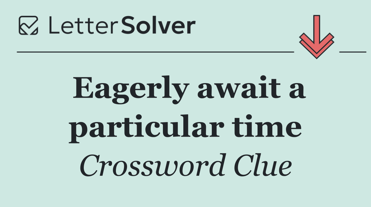 Eagerly await a particular time