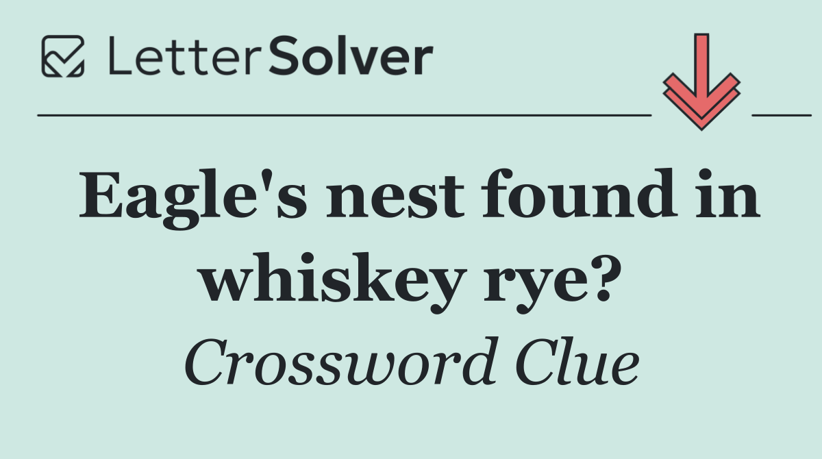 Eagle's nest found in whiskey rye?
