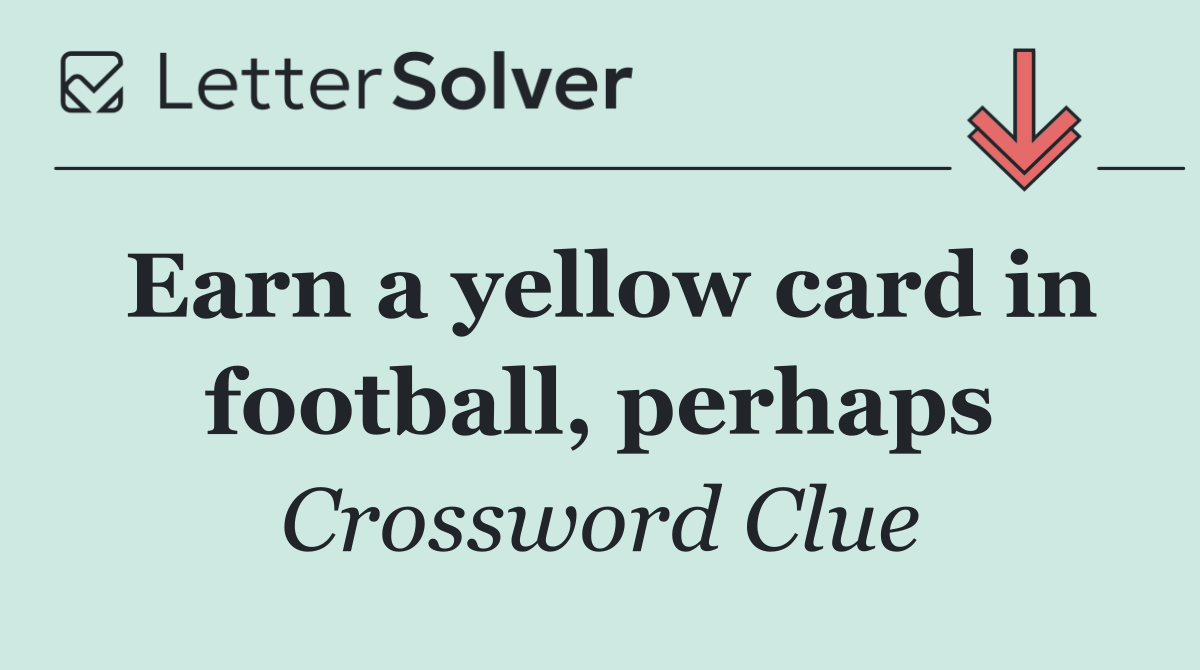 Earn a yellow card in football, perhaps
