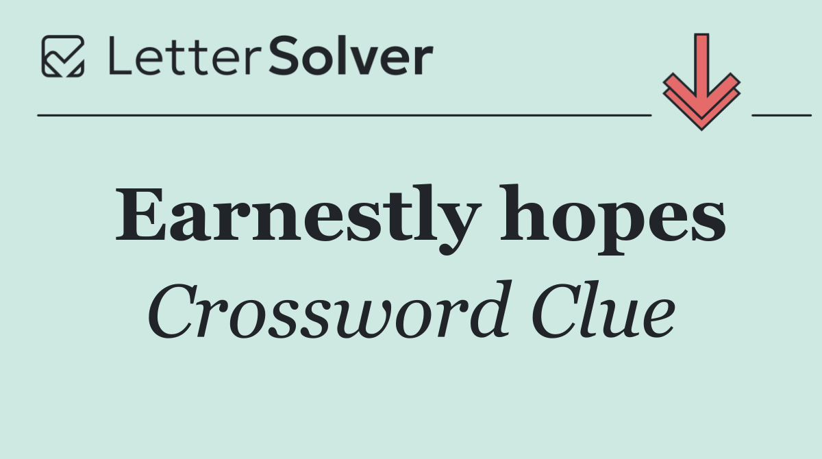 Earnestly hopes