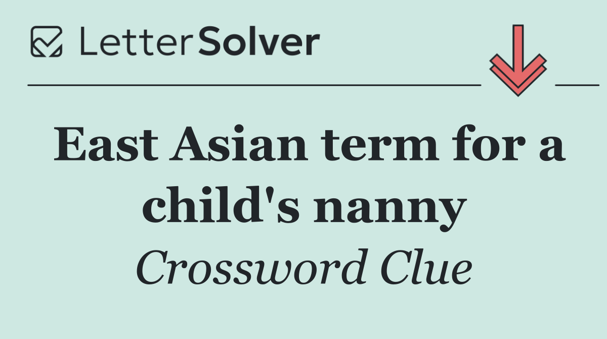 East Asian term for a child's nanny