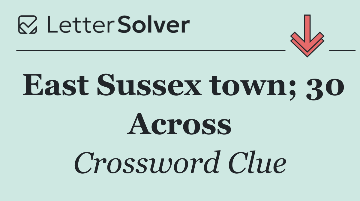 East Sussex town; 30 Across