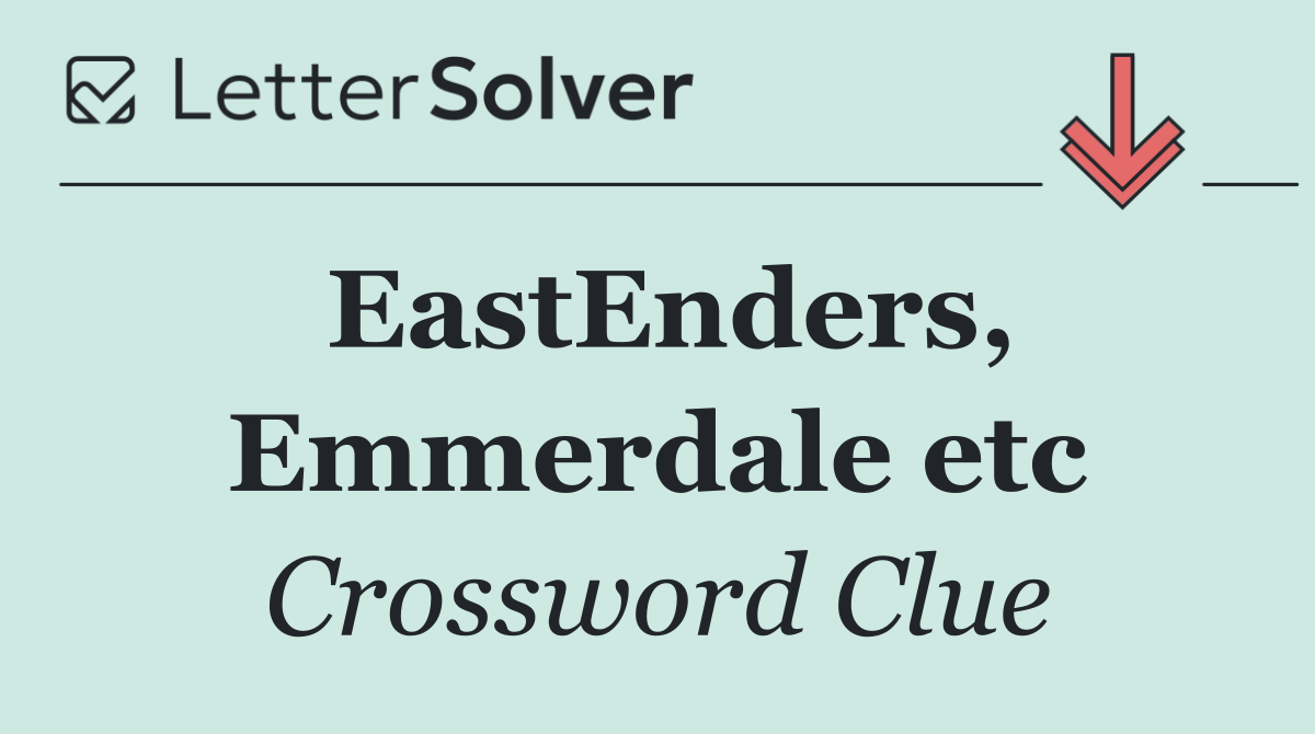 EastEnders, Emmerdale etc