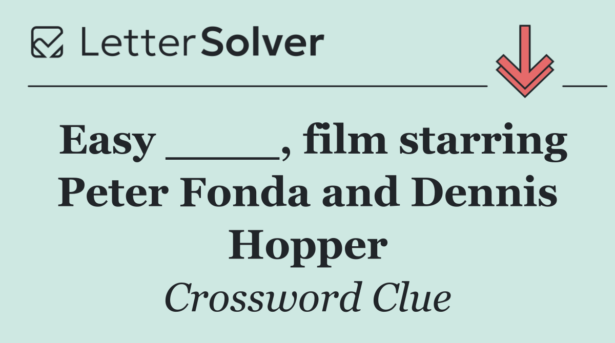 Easy ____, film starring Peter Fonda and Dennis Hopper