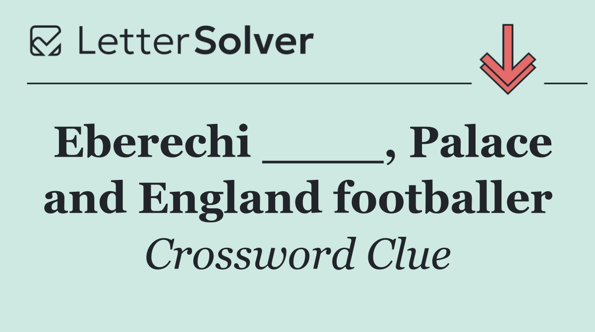 Eberechi ____, Palace and England footballer