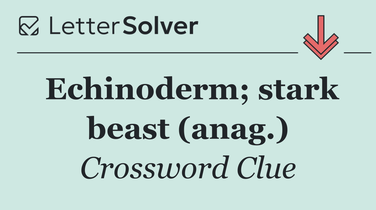 Echinoderm; stark beast (anag.)