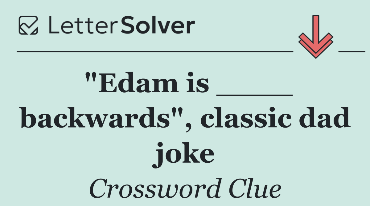 "Edam is ____ backwards", classic dad joke