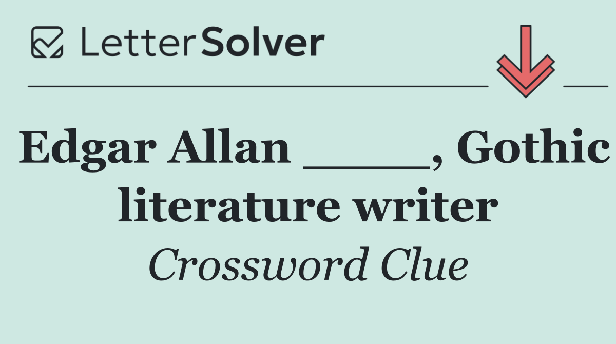 Edgar Allan ____, Gothic literature writer