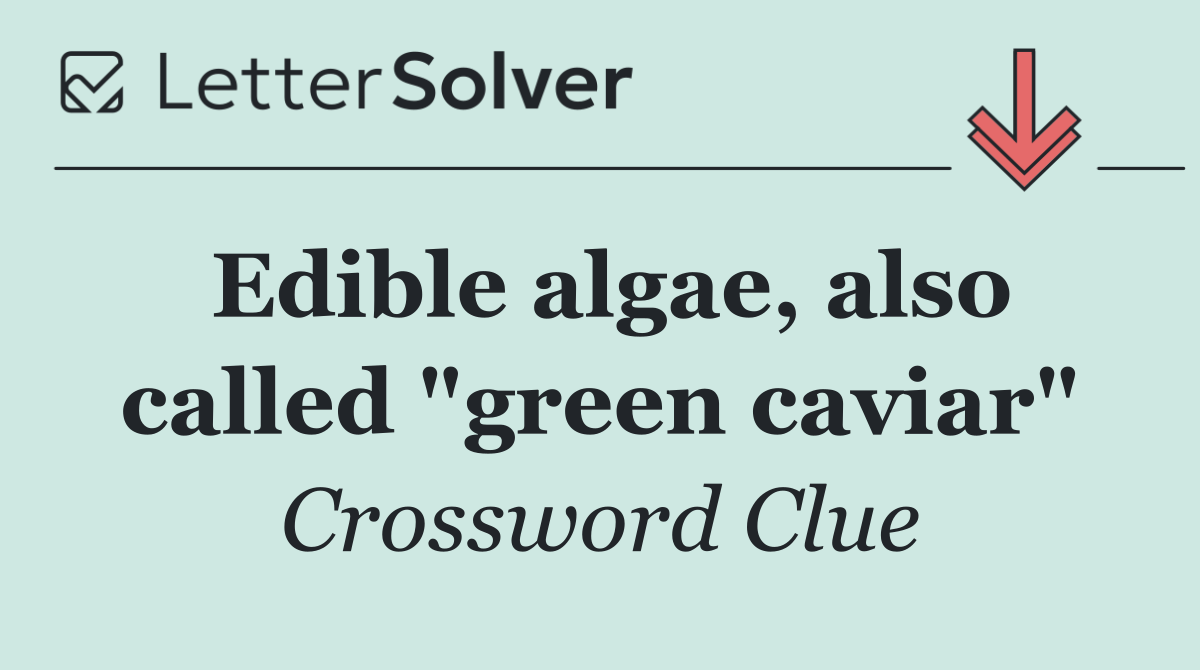 Edible algae, also called "green caviar"