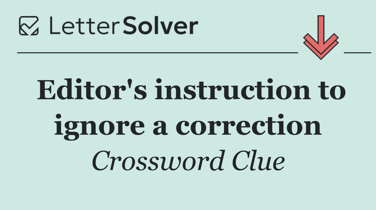 Editor's instruction to ignore a correction