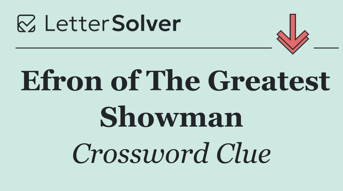 Efron of The Greatest Showman