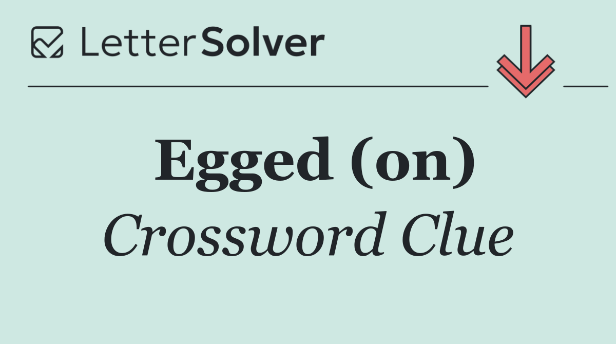 Egged (on)