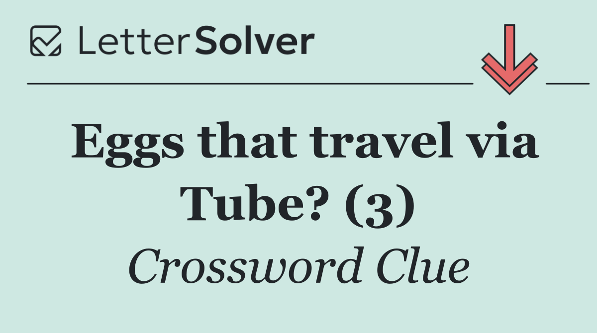 Eggs that travel via Tube? (3)