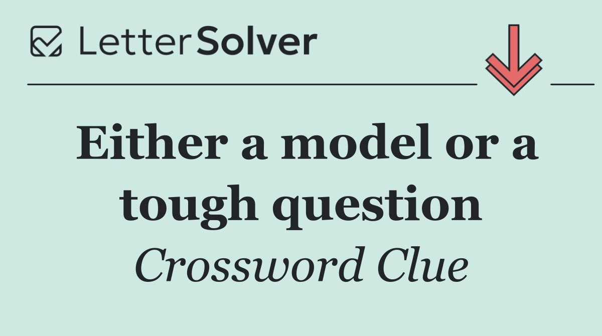 Either a model or a tough question