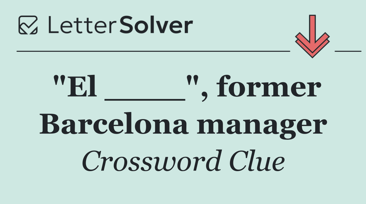 "El ____", former Barcelona manager