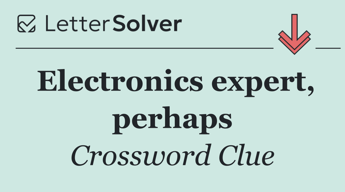 Electronics expert, perhaps