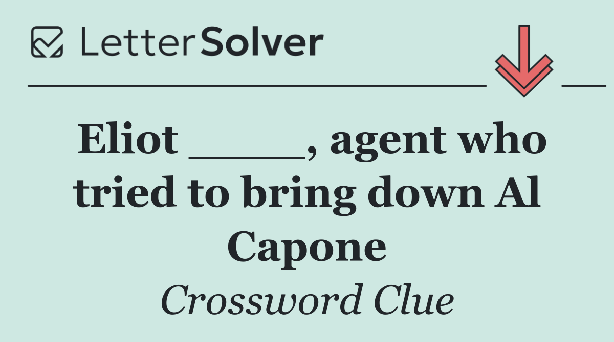 Eliot ____, agent who tried to bring down Al Capone