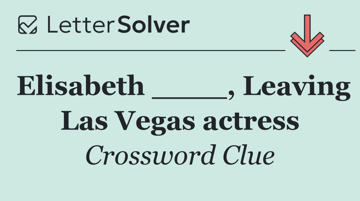 Elisabeth ____, Leaving Las Vegas actress