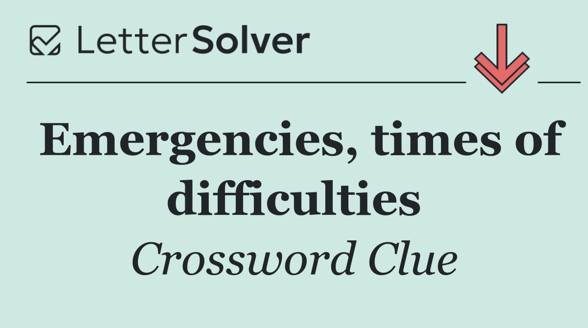 Emergencies, times of difficulties