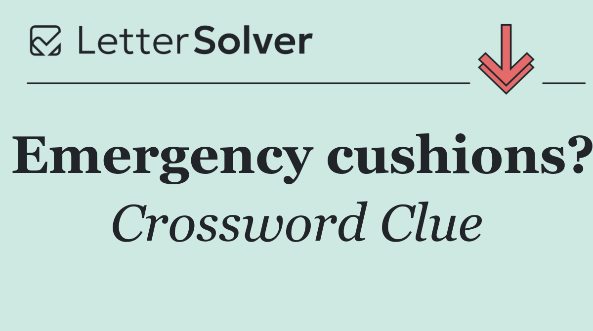 Emergency cushions?
