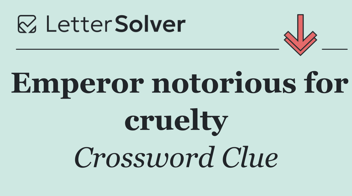 Emperor notorious for cruelty