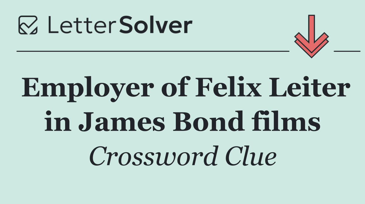 Employer of Felix Leiter in James Bond films